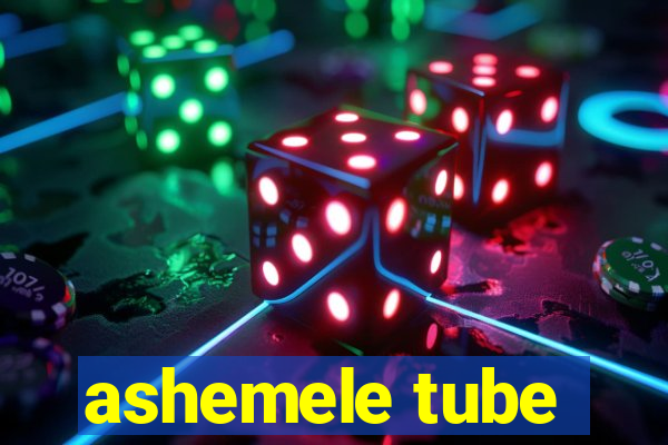 ashemele tube